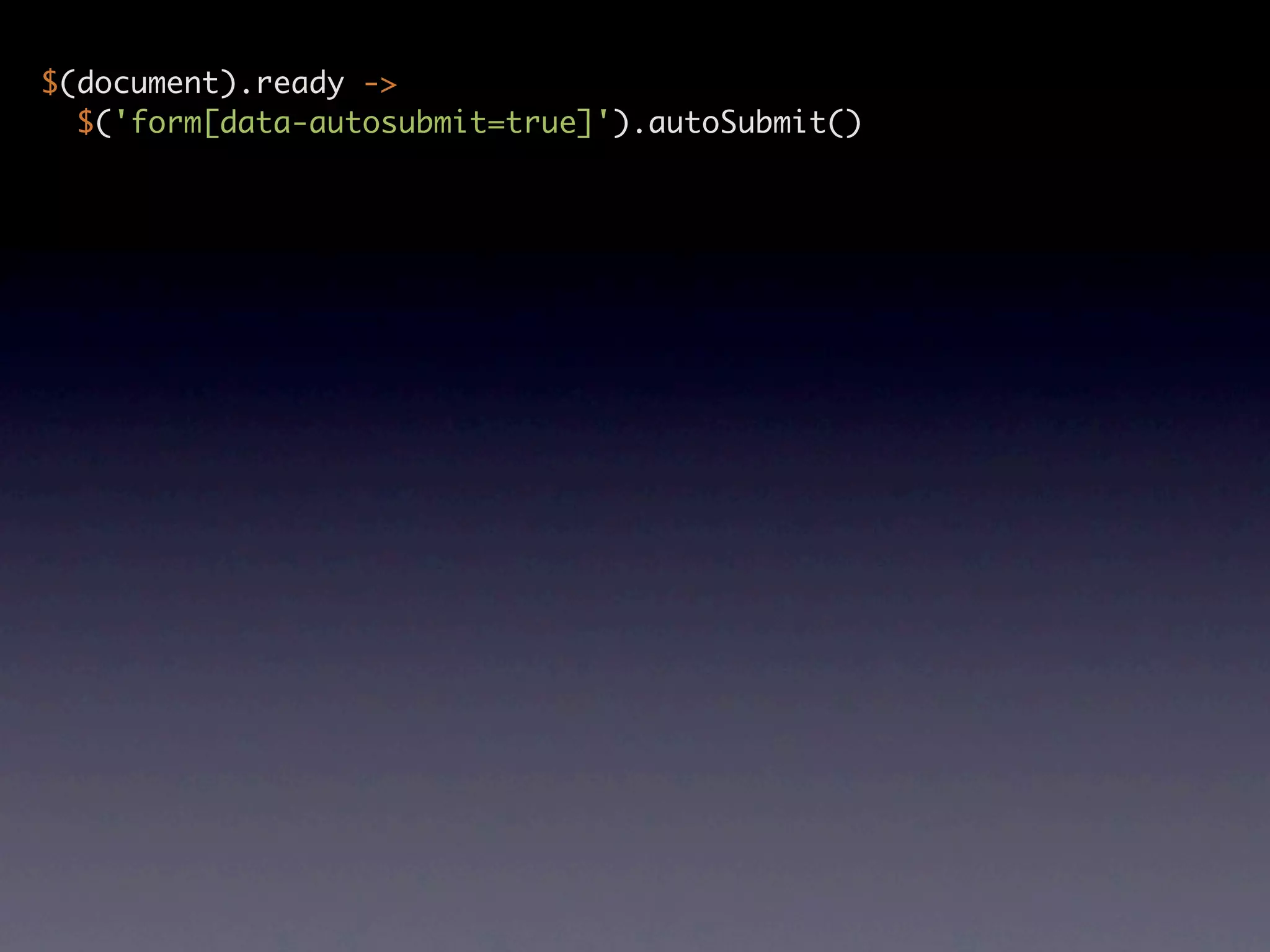 $(document).ready -> $('form[data-autosubmit=true]').autoSubmit() 