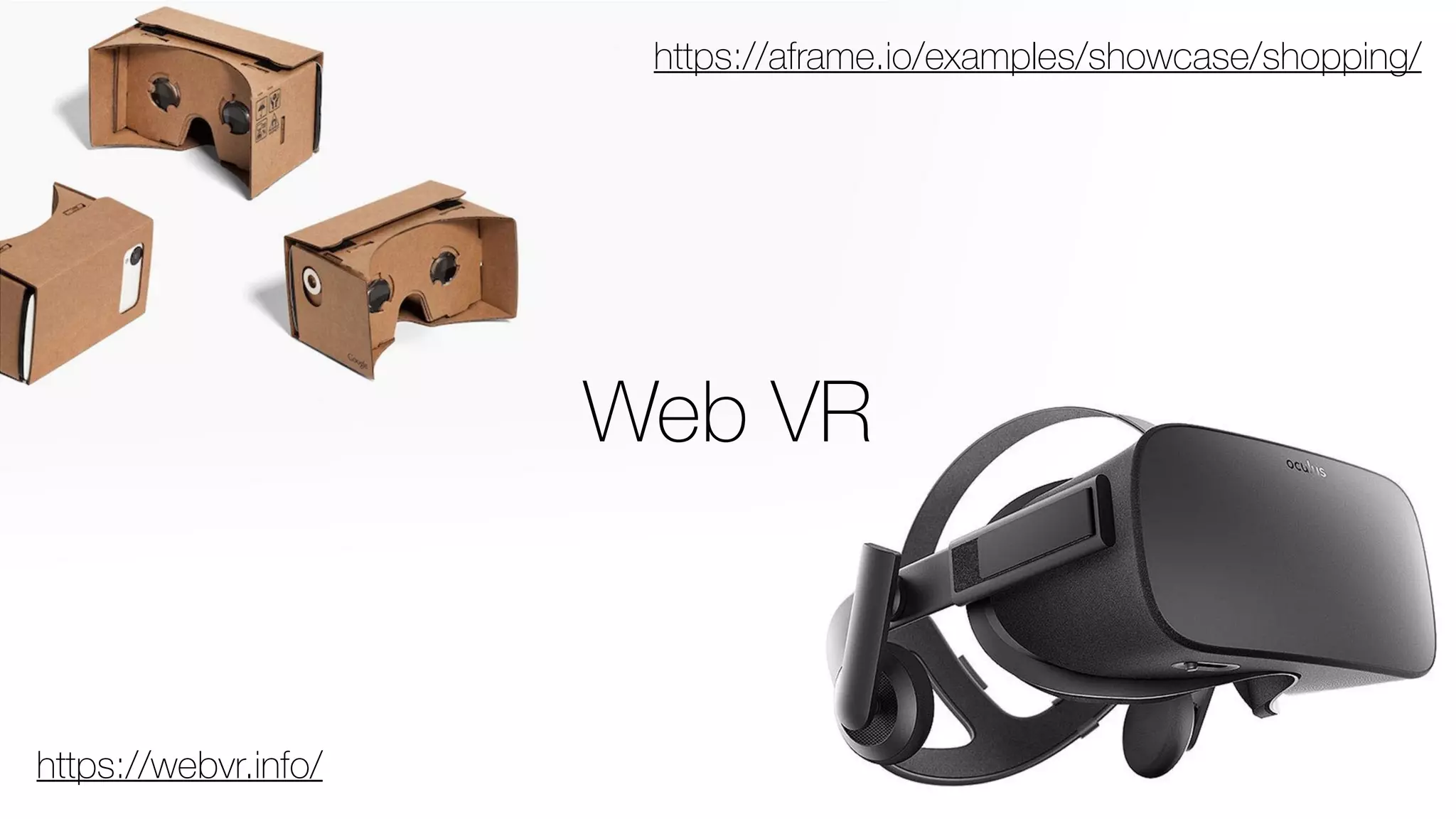 Web VR
https://webvr.info/
https://aframe.io/examples/showcase/shopping/
 