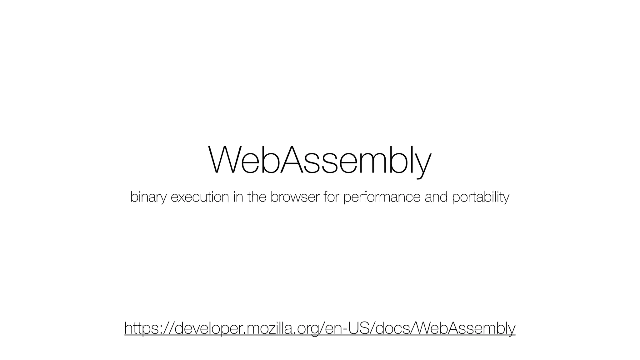 WebAssembly
binary execution in the browser for performance and portability
https://developer.mozilla.org/en-US/docs/WebAssembly
 