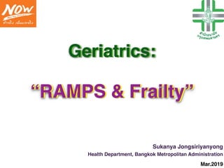 Geriatrics:
“RAMPS & Frailty”
Sukanya Jongsiriyanyong
Health Department, Bangkok Metropolitan Administration
Mar.2019
 