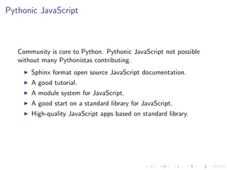 Pythonic JavaScript



   Community is core to Python. Pythonic JavaScript not possible
   without many Pythonistas contri...