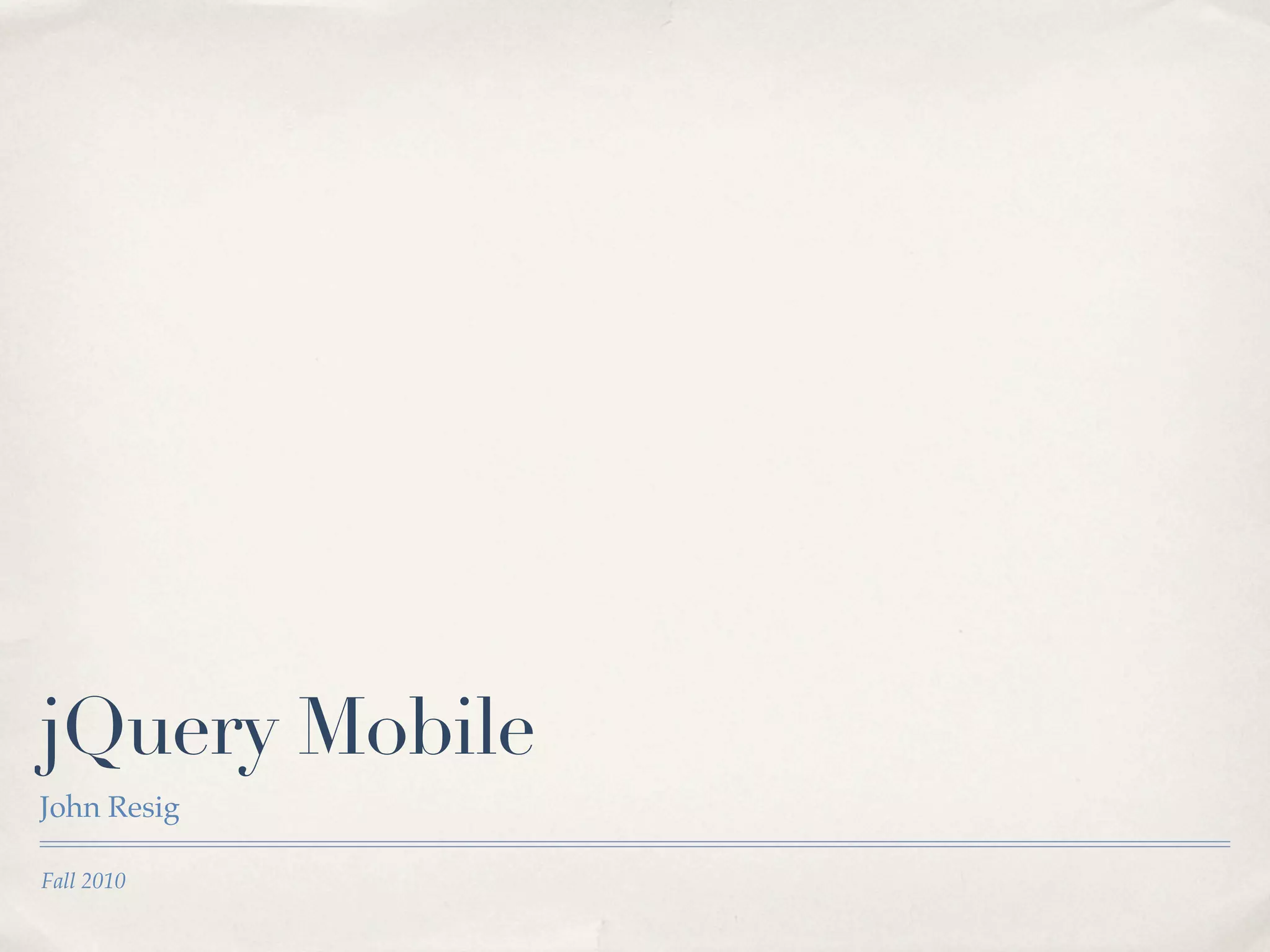 Fall 2010 jQuery Mobile John Resig 