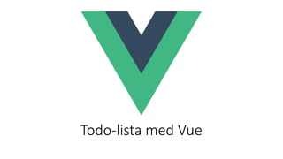 Todo-lista med Vue
 