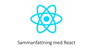 Sammanfattning med React
 
