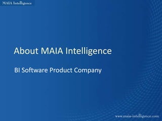 About MAIA Intelligence
BI Software Product Company
 