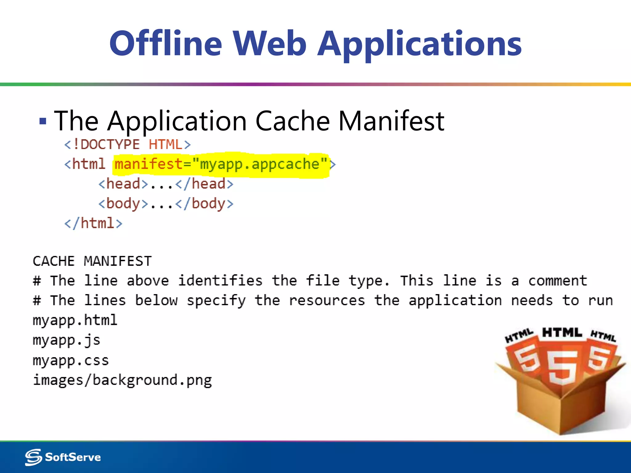 Offline Web Applications
▪ The Application Cache Manifest