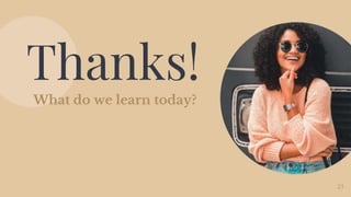 Thanks!
What do we learn today?
21
 