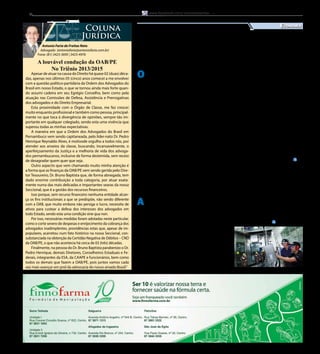 8
Antonio Faria de Freitas Neto
Advogado (antoniofaria@antoniofaria.com.br)
Fone: (81) 3423-3695 | 3423-4976
Coluna
Jurídica
A louvável condução da OAB/PE
No Triênio 2013/2015
Inscrições são até dia 13 de fevereiro
Divulgação
O ano 2015 começa com
uma boa notícia para os
empreendedores sertanejos.
A partir desse mês de janeiro,
os pequenos e médios empre-
endedores de Petrolina podem
utilizar os serviços da Agência
Municipal do Empreendedor.
Quem tiver ideias inovado-
ras poderá recorrer à Agência
para fazer financiamento de
linhas de créditos, além de re-
ceber capacitações gerenciais.
A Agência vai atuar como
um banco de pequenos negó-
cios e os que solicitarem os
serviços poderão ter finan-
ciamento e menores tarifas
de juros. O objetivo também
é trabalhar com capacitações
A Ambev está com ins-
crições abertas para o
Programa de Estágio em Per-
nambuco. Os interessados em
participar da seleção devem
se cadastrar através do site da
empresa (http://www.estagio-
ambev.com.br/). As incrições
estão abertas até o dia 13 de
fevereiro. As oportunidades
são para alunos do penúltimo
e último ano de diversos cur-
sos de graduação.
Após a inscrição no site,
os candidatos serão automa-
ticamente encaminhados para
e qualificações de empresas,
principalmente na preparação
gerencial dos empreendedo-
res, onde eles terão a capaci-
dade de melhorar a própria
gestão.
Serão disponibilizadas
quatro linhas de créditos. A
primeira de até R$ 1,5 mil; a
segunda, de R$ 1,501 mil até
R$ 3 mil; a terceira, de R$
3.001 mil até R$ 5 mil. Tam-
bém poderão solicitar os servi-
ços, empreendedores na área
de agricultura familiar e agri-
cultura orgânica ambiental
que não utilizam agrotóxicos.
Para fazer parte, os em-
preendedores precisarão criar
uma proposta e apresentar
testes online que consistem
em prova de inglês, português
e raciocínio lógico. Logo após
são chamados para mais duas
etapas: dinâmica e entrevista.
O Programa tem duração
de até dois anos e
oferece bolsa auxí-
lio, refeição, trans-
porte da empresa
e possibilidade de
efetivação. O estagi-
ário terá a missão de
desenvolver projetos
de melhoria em sua
área de atuação, con-
documentação básica como
RG, CPF e dados da empresa.
O banco de pequenos negócios
será composto por uma equipe
de administradores, econo-
mistas, advogados e contado-
res que irão fazer uma análise
de riscos ou inadimplências
dessas solicitações e as linhas
de crédito que se encaixam a
cada empresa.
A visibilidade das propos-
tas serão analisadas em até seis
meses, podendo ser redefini-
dos os valores da linha de cré-
dito. Os empreendedores pre-
cisarão participar de qualifica-
ções profissionais, além de um
acompanhamento mensal com
visitas de monitoramento.
tribuindo para o crescimento
da companhia, com autono-
mia para execução das ativida-
des de rotina, contando com o
suporte da equipe e dos gesto-
res da área.
Empreendedores
sertanejos terão acesso
a Banco de Negócios
Ambev abre inscrições para
Programa de Estágio em PE
Economia
Apesar de atuar na causa do Direito há quase 02 (duas) déca-
das, apenas nos últimos 05 (cinco) anos comecei a me envolver
com a questão político-partidária da Ordem dos Advogados do
Brasil em nosso Estado, o que se tornou ainda mais forte quan-
do assumi cadeira em seu Egrégio Conselho, bem como pela
atuação nas Comissões de Defesa, Assistência e Prerrogativas
dos advogados e do Direito Empresarial.
Esta proximidade com o Órgão de Classe, me fez crescer
muito enquanto profissional e também como pessoa, principal-
mente no que toca à divergência de opiniões, sempre tão im-
portante em qualquer colegiado, sendo esta uma vivência que
superou todas as minhas expectativas.
A maneira em que a Ordem dos Advogados do Brasil em
Pernambuco vem sendo capitaneada, pelo líder-nato Dr. Pedro
Henrique Reynaldo Alves, é motivode orgulho a todos nós, por
atender aos anseios da classe, buscando, incansavelmente, o
aperfeiçoamento da Justiça e a melhoria de vida dos advoga-
dos pernambucanos, inclusive de forma destemida, sem receio
de desagradar quem quer que seja.
Outro aspecto que vem chamando muito minha atenção é
a forma que as finanças da OAB/PE vem sendo gerida pelo Dire-
tor Tesoureiro, Dr. Bruno Baptista que, de forma abnegada, tem
dado enorme contribuição a toda categoria, por atuar exata-
mente numa das mais delicadas e importantes searas da nossa
Seccional, que é a gestão dos recursos financeiros.
Isso porque, sem recurso financeiro nenhuma entidade alcan-
ça os fins institucionais a que se predispõe, não sendo diferente
com a OAB, que muito embora não persiga o lucro, necessita de
ativos para custear a defesa dos interesses dos advogados em
todo Estado, sendo esta uma condição sine qua non.
Por isso, necessárias medidas foram adotadas neste particular,
como o corte severo de despesas e enrijecimento da cobrança dos
advogados inadimplentes, providências estas que, apesar de im-
populares, acarretou num fato histórico na nossa Seccional, con-
substanciada na obtenção da Certidão Negativa de Débitos – CND
da OAB/PE, o que não acontecia há cerca de 03 (três) décadas.
Finalmente, na pessoa do Dr. Bruno Baptista parabenizo o Dr.
Pedro Henrique, demais Diretores, Conselheiros Estaduais e Fe-
derais, integrantes da ESA, da CAAPE e funcionários, bem como
todos os demais que fazem a OAB/PE, pois juntos vamos cada
vez mais avançar em prol da advocacia do nosso amado Brasil.
www.facebook.com/Jornaldosertao — Jornal do Sertão - Janeiro de 2015 / Edição 107
 