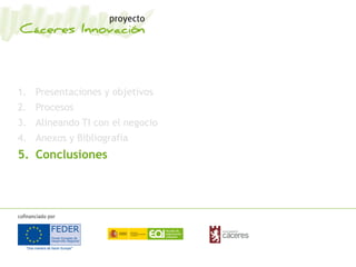 1. Presentaciones y objetivos
2. Procesos
3. Alineando TI con el negocio
4. Anexos y Bibliografía
5. Conclusiones
 