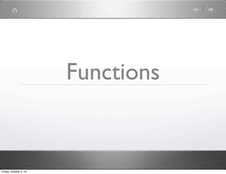 Functions
Friday, October 4, 13
 