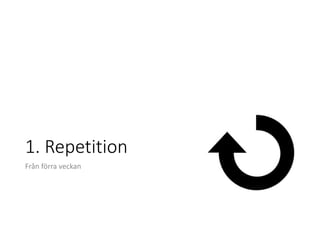 1. Repetition
Från förra veckan
 