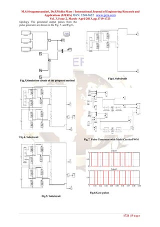 M.S.Sivagamasundari, Dr.P.Melba Mary / International Journal of Engineering Research and
                Applications (IJERA) ISSN: 2248-9622 www.ijera.com
                     Vol. 3, Issue 2, March -April 2013, pp.1719-1723
topology. The generated output pulses from the
pulse generator are shown in the Fig. 7. and Fig.8.,




                                                                           Fig.6. Subcircuit
Fig.3.Simulation circuit of the proposed method




Fig.4. Subcircuit
                                                       Fig.7. Pulse Generator with Multi CarrierPWM




                                                           Fig.8.Gate pulses
                    Fig.5. Subcircuit




                                                                                        1721 | P a g e
 