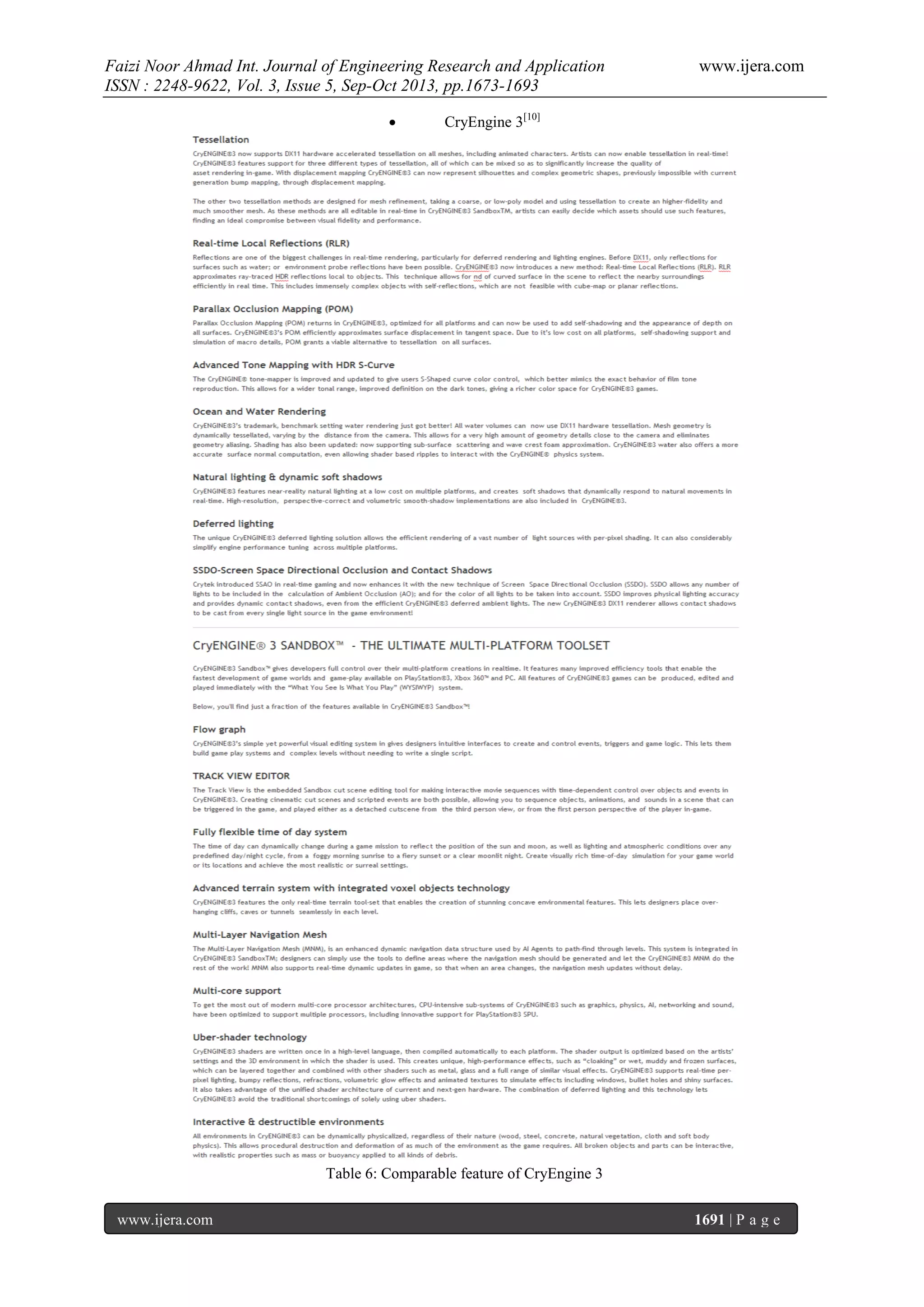 Faizi Noor Ahmad Int. Journal of Engineering Research and Application
ISSN : 2248-9622, Vol. 3, Issue 5, Sep-Oct 2013, pp.1673-1693


www.ijera.com

CryEngine 3[10]

Table 6: Comparable feature of CryEngine 3
www.ijera.com

1691 | P a g e

 