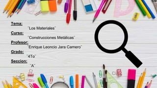 siderperu
Tema:
¨Los Materiales¨
Curso:
¨Construcciones Metálicas¨
Profesor:
¨Enrique Leoncio Jara Camero¨
Grado:
¨4To¨
Seccion:
¨A¨
 