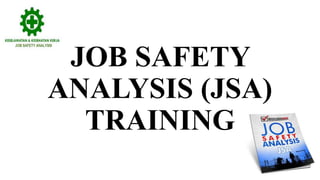 JOB SAFETY
ANALYSIS (JSA)
TRAINING
 