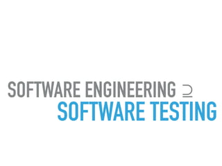 SOFTWARE ENGINEERING ⊇
SOFTWARE TESTING
 