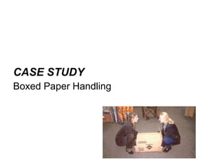 CASE STUDY  Boxed Paper Handling 