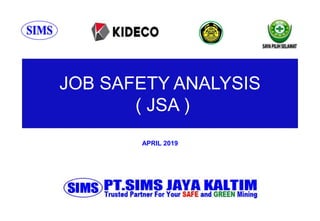 JOB SAFETY ANALYSIS
( JSA )
APRIL 2019
 