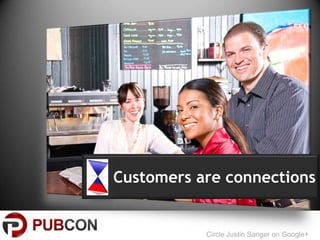Customers are connections


           Circle Justin Sanger on Google+
 