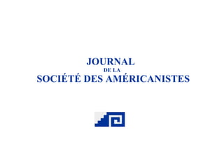JOURNAL  DE LA  SOCIÉTÉ DES AMÉRICANISTES 