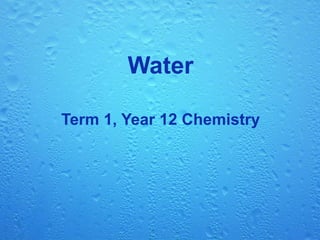 Water Term 1, Year 12 Chemistry 