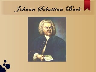 Johann Sebastian Bach
 