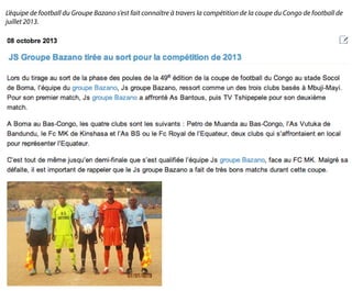 L’équipe de football du Groupe Bazano s’est fait connaître à travers la compétition de la coupe du Congo de football de
juillet 2013.
 