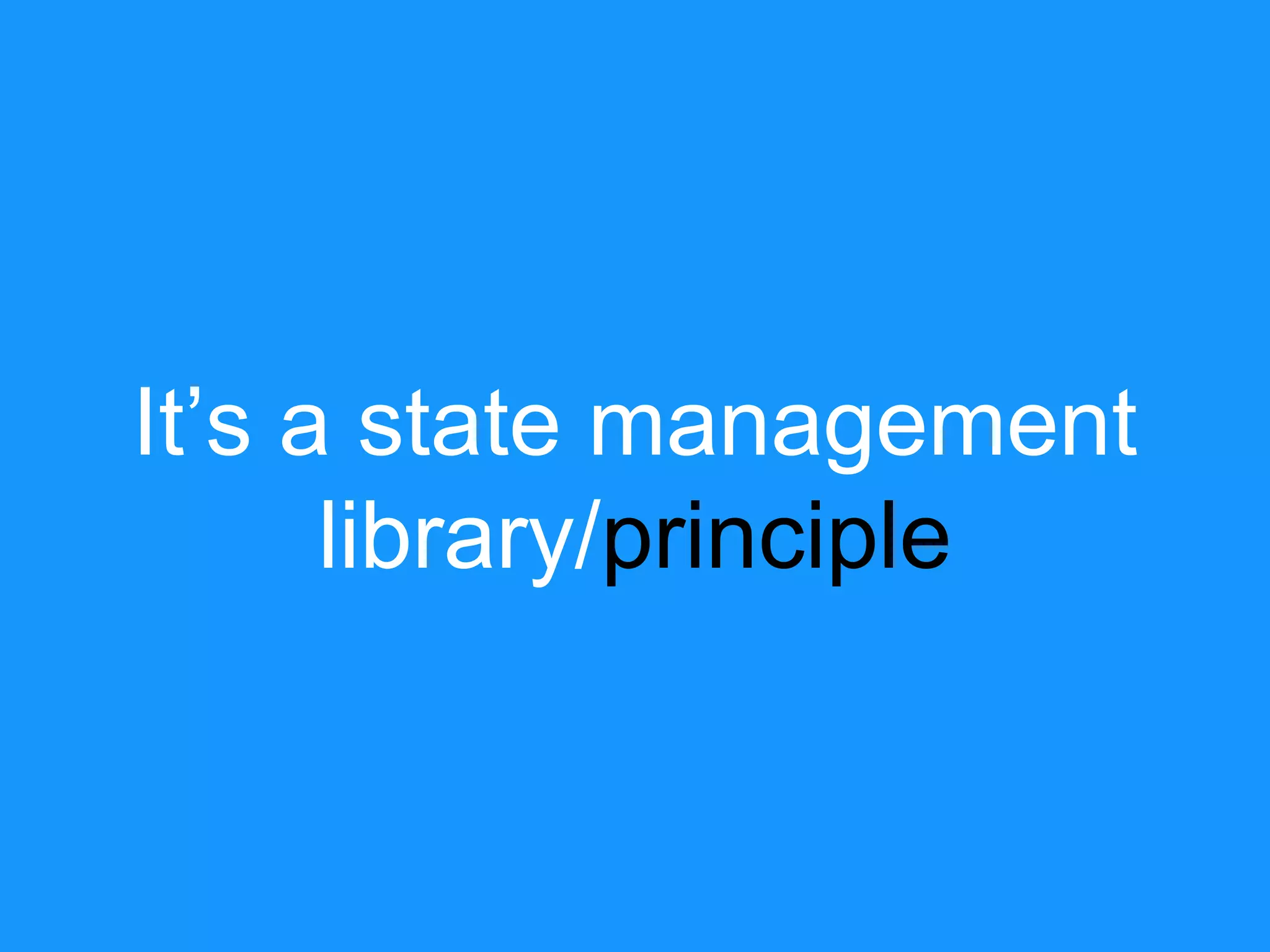 It’s a state management library/principle 