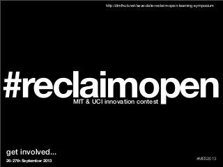 #reclaimopenMIT & UCI innovation contest
get involved...
26-27th September 2013
http://dmlhub.net/save-date-reclaim-open-l...