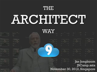 THE

ARCHITECT
   WAY




                    Jan Jongboom
                      JSCamp.asia
     November 30, 2012, Singapore
 