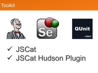 Toolkit




  ? JSCat
  ? JSCat Hudson Plugin
 
