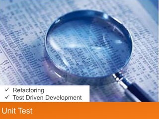 ? Refactoring
? Test Driven Development

Unit Test
 
