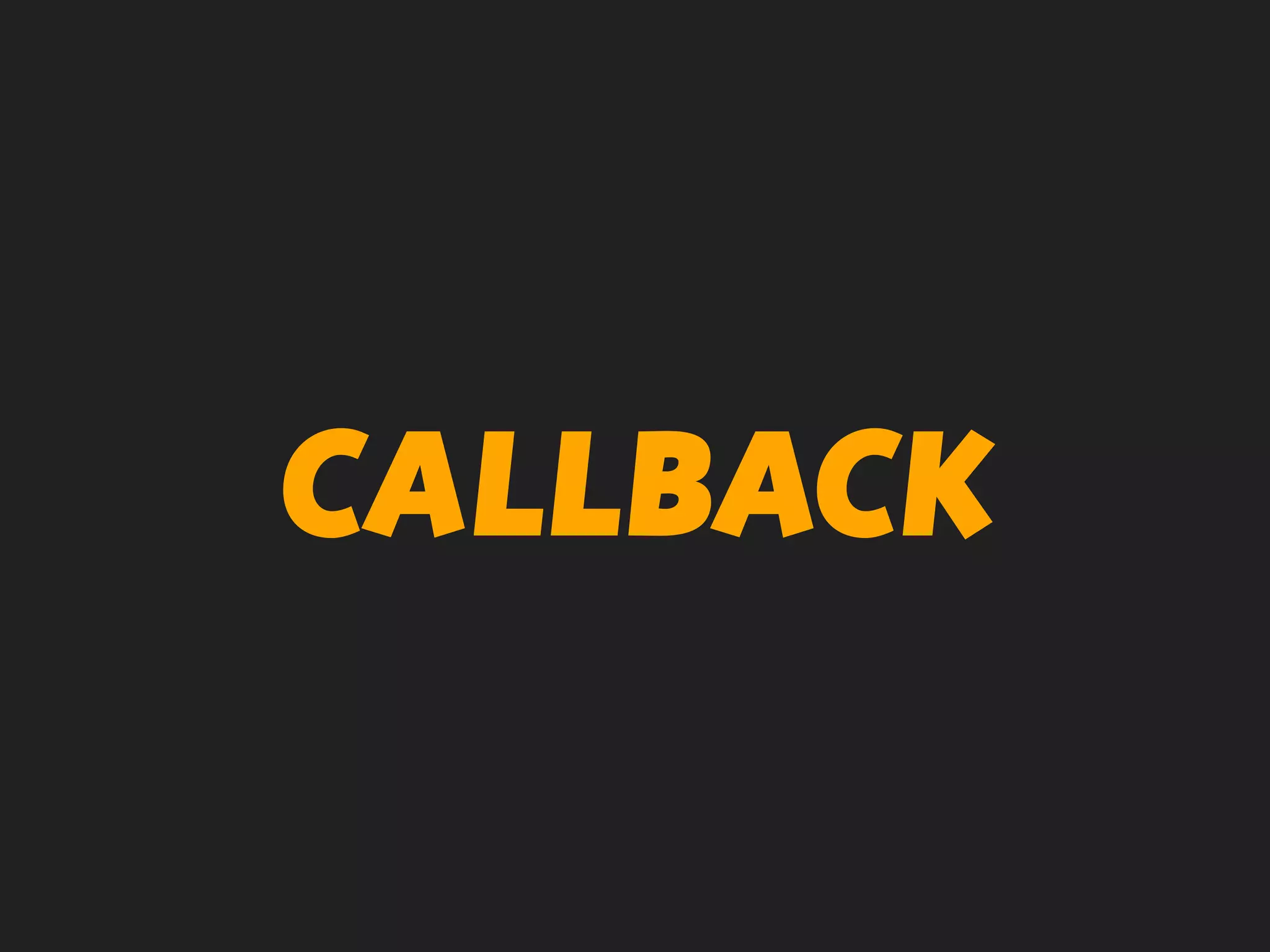 CALLBACK
 