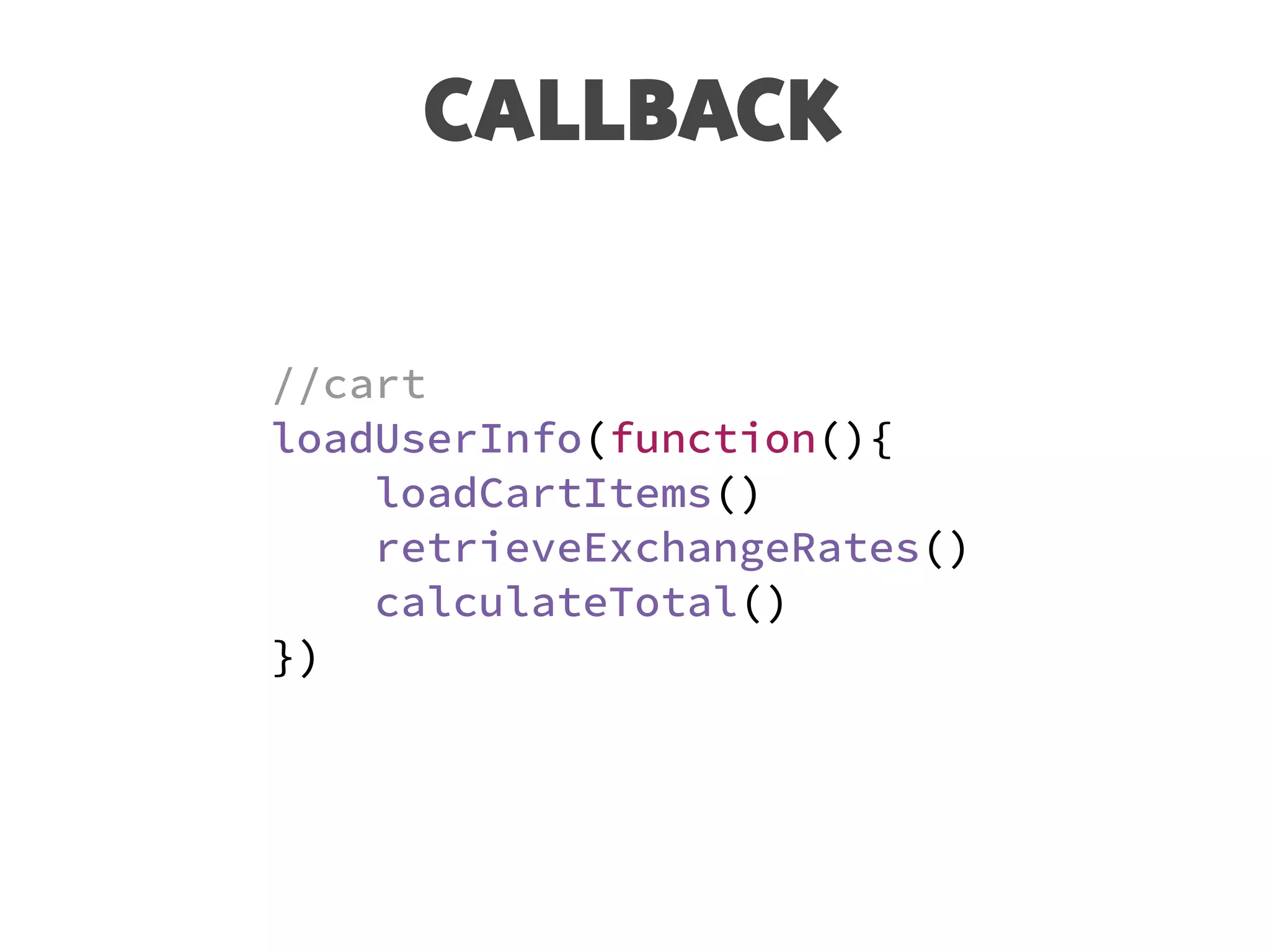 CALLBACK
//cart
loadUserInfo(function(){
loadCartItems()
retrieveExchangeRates()
calculateTotal()
})
 