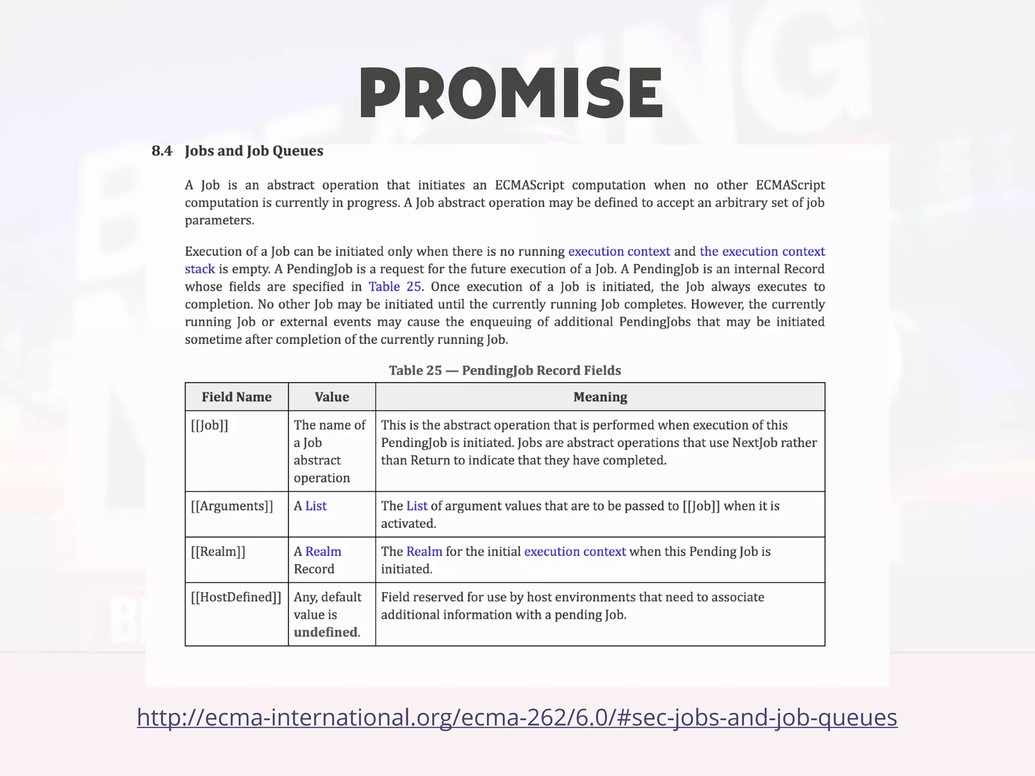 PROMISE
http://ecma-international.org/ecma-262/6.0/#sec-jobs-and-job-queues
 