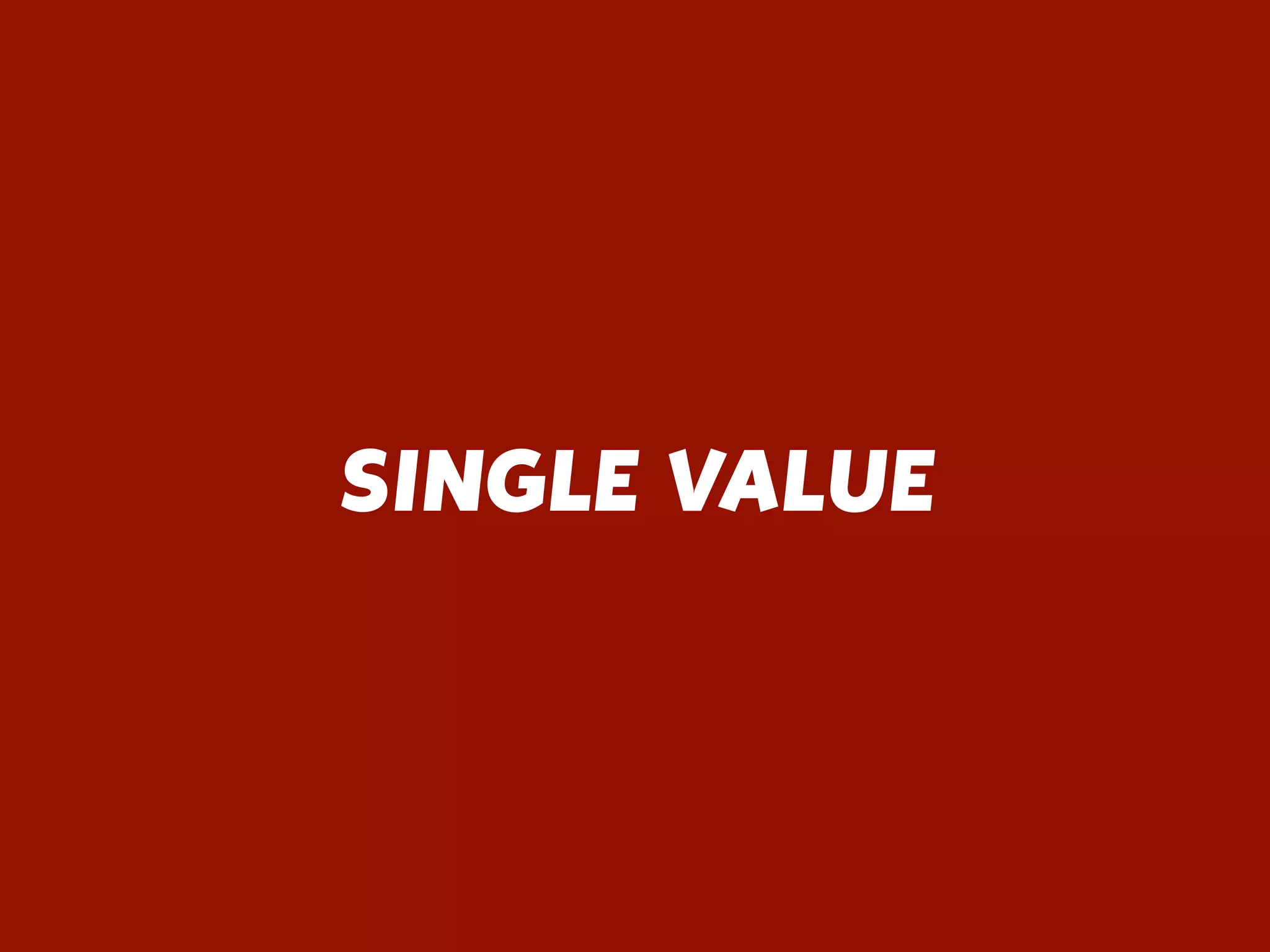 SINGLE VALUE
 