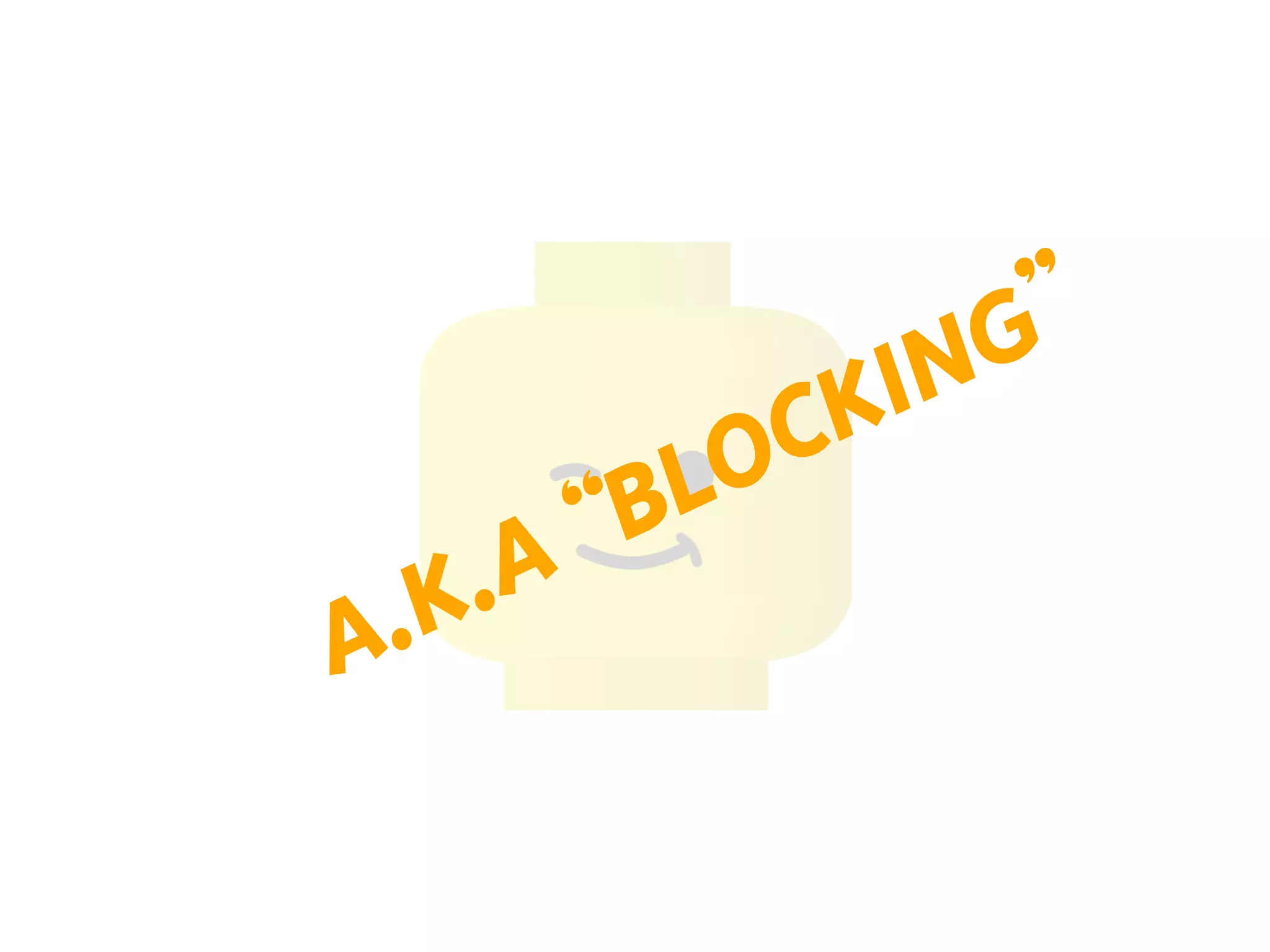 A.K.A “BLOCKING””
 
