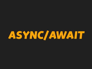 ASYNC/AWAIT
 