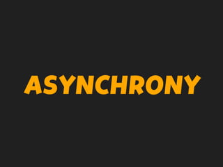 ASYNCHRONY
 