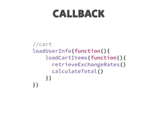 CALLBACK
//cart
loadUserInfo(function(){
loadCartItems(function(){
retrieveExchangeRates()
calculateTotal()
})
})
 