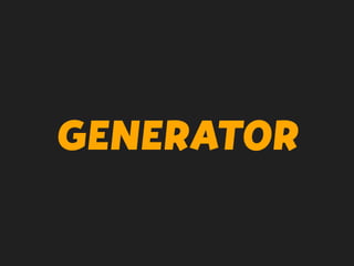 GENERATOR
 