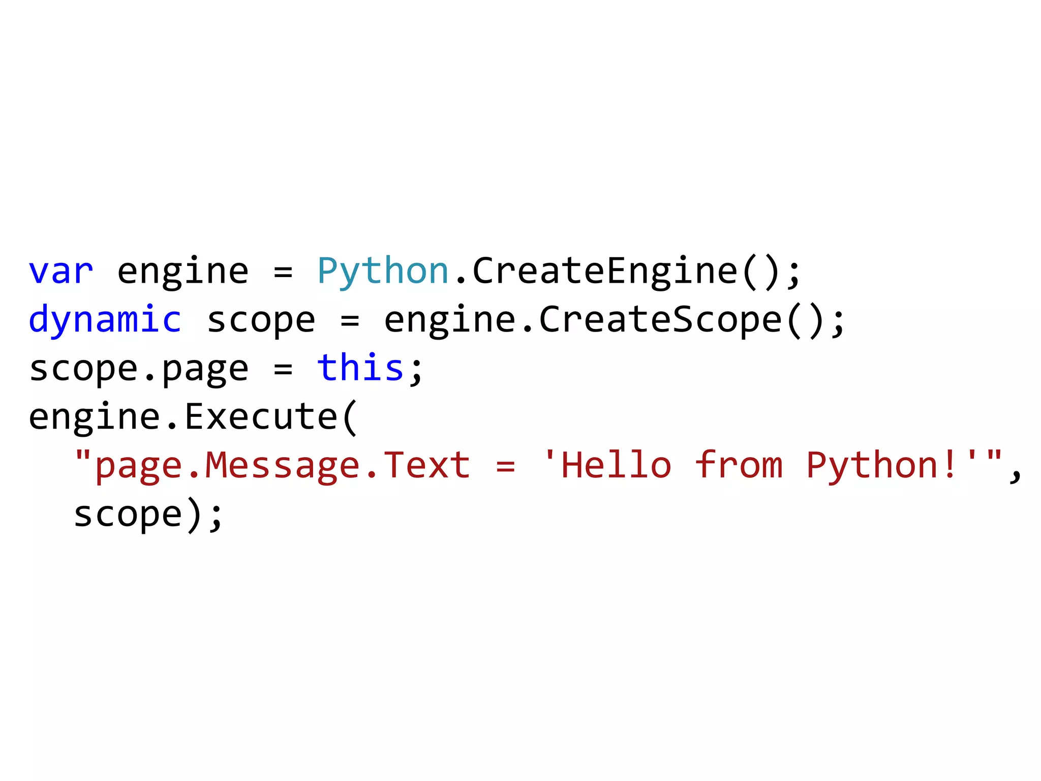 var engine = Ruby.CreateEngine(); engine.Execute("puts 2 + 2");