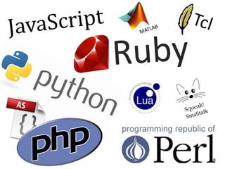JavaScript<br />Tcl<br />MATLAB<br />Ruby<br />Smalltalk<br />