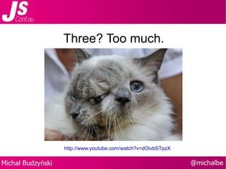 Three? Too much. http://www.youtube.com/watch?v=dOivbSTpzXs 