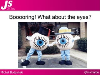 Booooring! What about the eyes? 