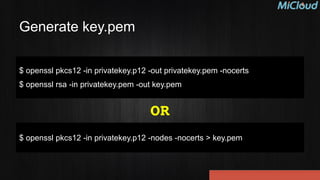 $ openssl pkcs12 -in privatekey.p12 -out privatekey.pem -nocerts
$ openssl rsa -in privatekey.pem -out key.pem
Generate key.pem
$ openssl pkcs12 -in privatekey.p12 -nodes -nocerts > key.pem
OR
 