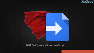 NOT ONLY Node.js Love JavaScript…..
 