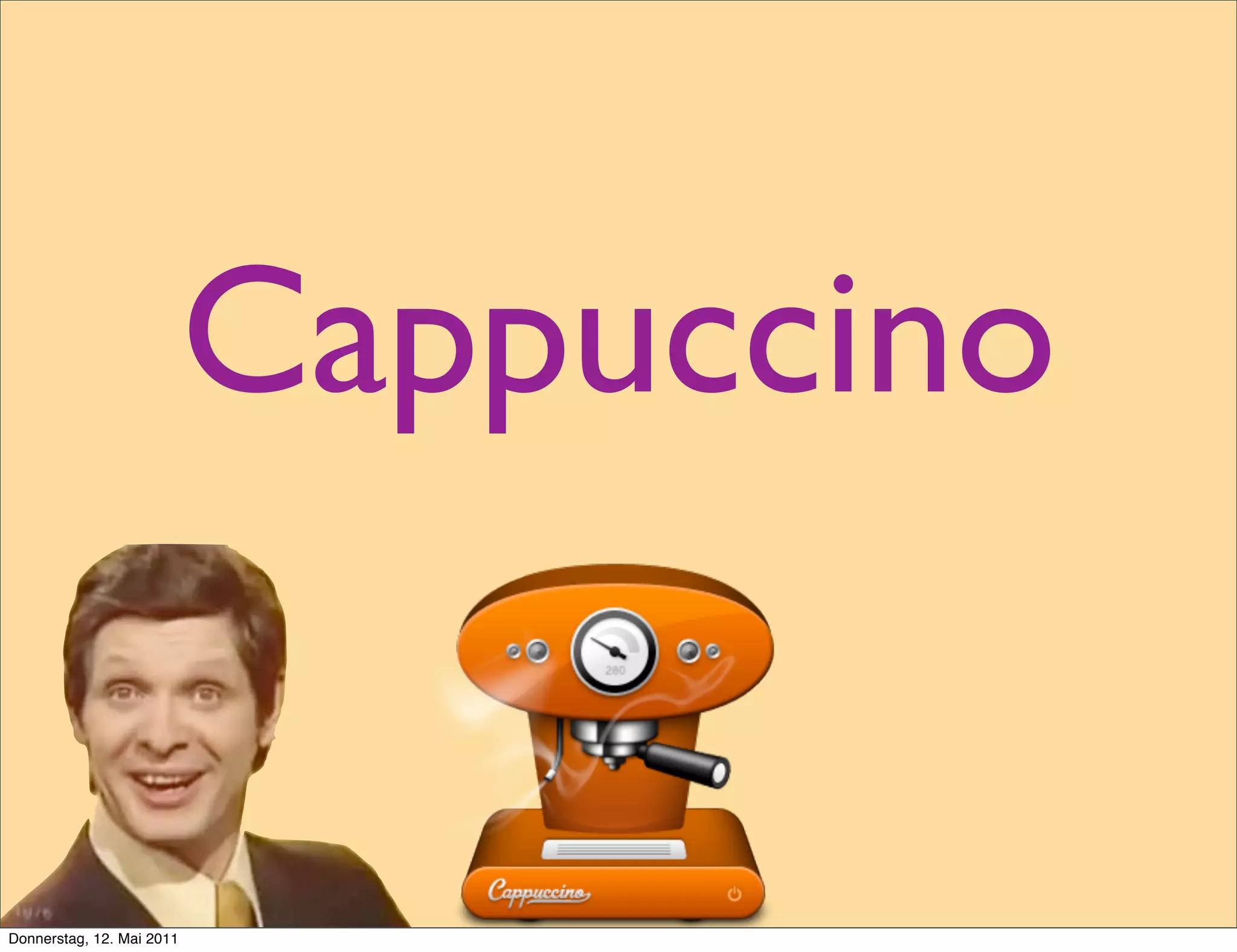 Cappuccino


Donnerstag, 12. Mai 2011
 