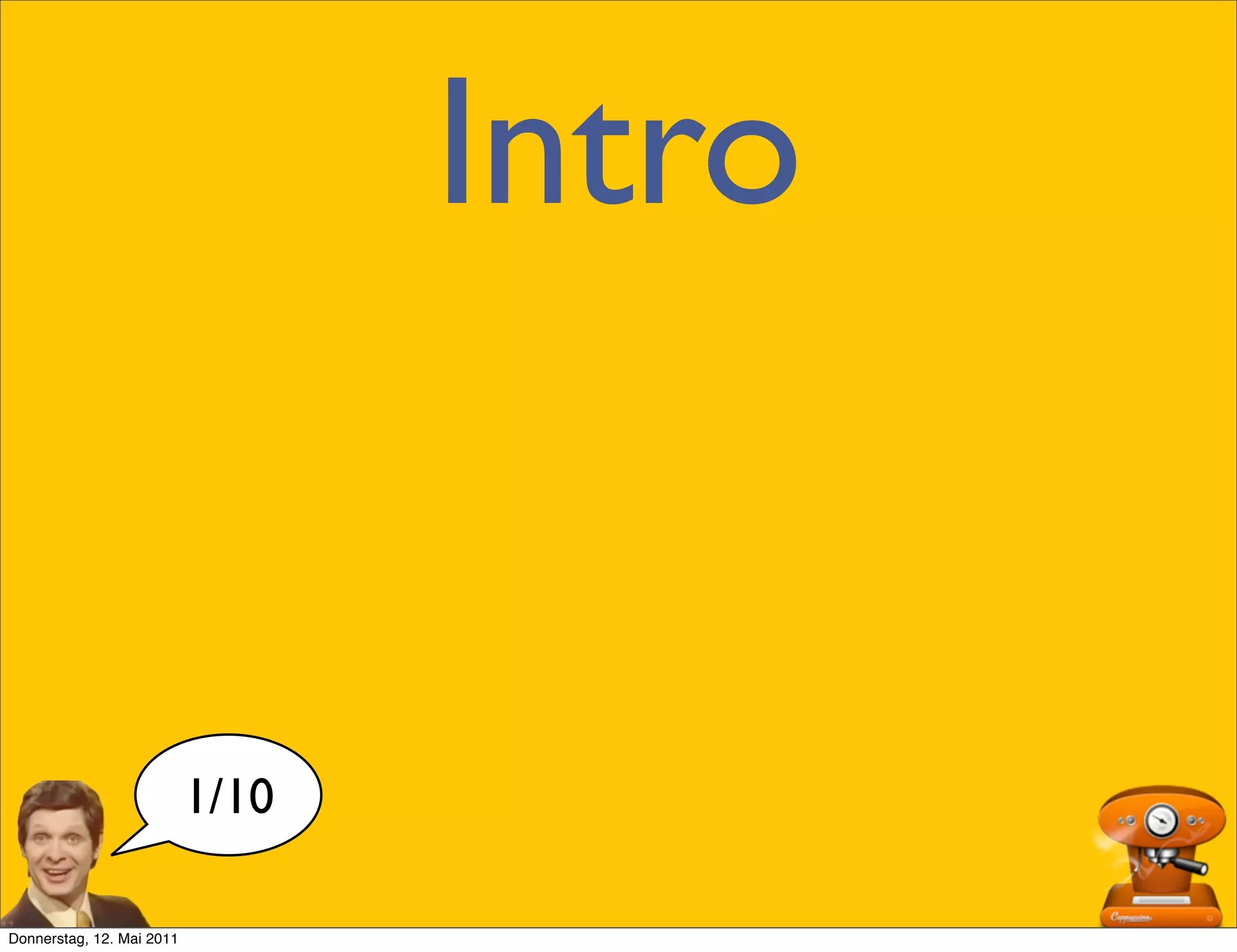 Intro


                           1/10

Donnerstag, 12. Mai 2011
 