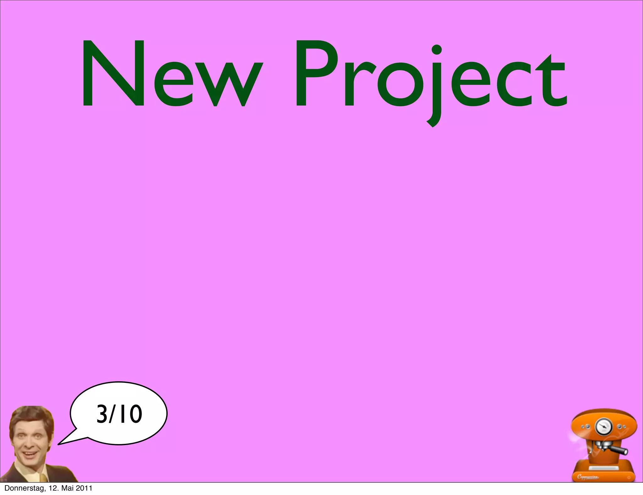 New Project


                           3/10

Donnerstag, 12. Mai 2011
 